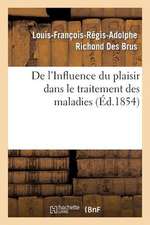 de L'Influence Du Plaisir Dans Le Traitement Des Maladies, Par M. Richond Des Brus, ...