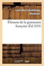 Elemens de La Grammaire Francoise (Troisieme Edition)