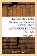 Documents Relatifs A L'Histoire Du Gevaudan. Documents Anterieurs a 1790, T4, Partie 3