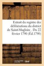 Extrait Du Registre Des Deliberations Du District de Saint-Magloire . Du 22 Fevrier 1790