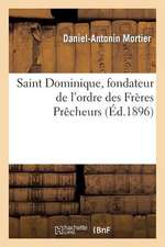 Saint Dominique, Fondateur de L'Ordre Des Freres Precheurs