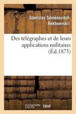 Des Telegraphes Et de Leurs Applications Militaires