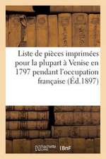 Liste de Pieces Imprimees Pour La Plupart a Venise En 1797 Pendant L'Occupation Francaise