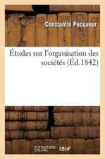 Etudes Sur L'Organisation Des Societes