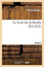 Le Lycee Du Sr Bardin, Ou En Plusieurs Promenades Il Est Traite Des Connoissances Partie 2