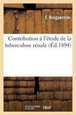 Contribution A L'Etude de La Tuberculose Renale