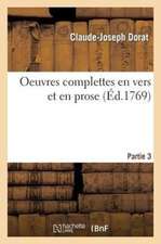 Oeuvres Complettes En Vers Et En Prose. Partie 3