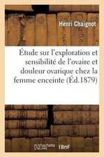 Etude Sur L'Exploration Et La Sensibilite de L'Ovaire Chez La Femme Enceinte