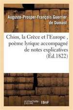 Chios, La Grèce Et l'Europe, Poème Lyrique Accompagné de Notes Explicatives