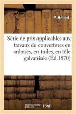 Série de Prix Applicables Aux Travaux de Couvertures En Ardoises, En Tuiles, En Tôle Galvanisée