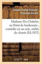 Madame Du Châtelet, Ou Point de Lendemain, Comédie En Un Acte, Mêlée de Chants