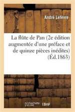 La Flute de Pan 2e Édition Augmentée d'Une Préface Et de Quinze Pièces Inédites