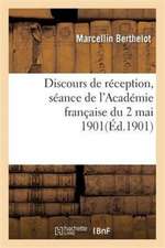 Discours de Réception: Séance de l'Académie Française Du 2 Mai 1901