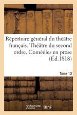 Répertoire Général Du Théâtre Français Théâtre Du Second Ordre. Comédies En Prose. Tome 13