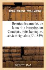 Beautés Des Annales de la Marine Française, Ou Combats, Traits Héroïques, Services Signalés