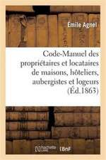 Code-Manuel Des Propriétaires Et Locataires de Maisons, Hôteliers, Aubergistes Et Logeurs