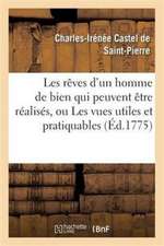 Les Rêves d'Un Homme de Bien Qui Peuvent Être Réalisés, Ou Les Vues Utiles Et Pratiquables