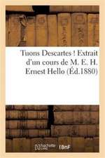 Tuons Descartes ! Extrait d'Un Cours de M. E. H. Ernest Hello