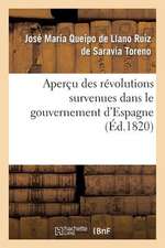 Apercu Des Revolutions Survenues Dans Le Gouvernement D'Espagne, Depuis Le Premier Moment