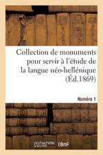 Collection de Monuments Pour Servir A L'Etude de La Langue Neo-Hellenique. Numero 1