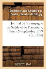 Journal de la Campagne de Suède Et de Danemark, 18 Mai-24 Septembre 1739