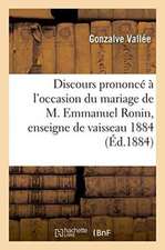 Discours Prononcé À l'Occasion Du Mariage de M. Emmanuel Ronin, Enseigne de Vaisseau 1884