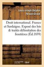 Droit International. France Et Sardaigne. Exposé Des Lois Et Traités, Délimitation Des Frontières