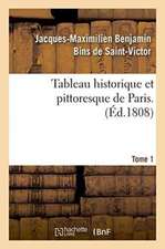 Tableau Historique Et Pittoresque de Paris. Tome 1