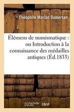 Élémens de Numismatique: Ou Introduction À La Connaissance Des Médailles Antiques