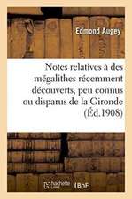 Notes Relatives À Des Mégalithes Récemment Découverts, Peu Connus Ou Disparus de la Gironde