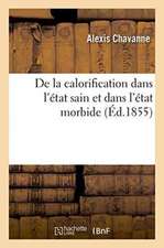 de la Calorification Dans l'État Sain Et Dans l'État Morbide