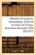 Ministère de la Guerre. Aéronautique. Ecole de Tir Aérien de Cazaux. Instruction 1er Décembre 1916