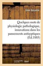 Quelques Mots de Physiologie Pathologique, À Propos Des Innovations Récentes Dans Les Pansements