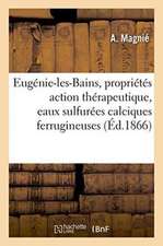 Eugénie-Les-Bains, Propriétés Chimiques Action Thérapeutique, Eaux Sulfurées Calciques Ferrugineuses