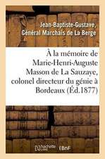 À La Mémoire de Marie-Henri-Auguste Masson de la Sauzaye, Colonel Directeur Du Génie À Bordeaux