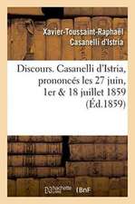 Discours. Casanelli d'Istria, Prononcés Les 27 Juin, 1er & 18 Juillet 1859