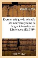 Examen Critique Du Volapuk. Un Nouveau Système de Langue Internationale. l'Internacia: Dr Espéranto