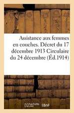 Assistance Aux Femmes En Couches. Décret Du 17 Décembre 1913 Circulaire Du 24 Décembre 1913