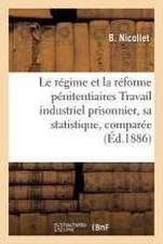 Le Régime Et La Réforme Pénitentiaires Travail Industriel Prisonnier, Sa Statistique, Comparée