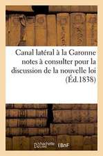 Canal Latéral À La Garonne: Notes À Consulter Pour La Discussion de la Nouvelle Loi