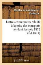 Lettres Et Mémoires Relatifs À La Crise Des Transports Pendant l'Année 1872