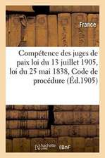 Compétence Des Juges de Paix: Loi Du 13 Juillet 1905, Loi Du 25 Mai 1838, Code de Procédure Civile