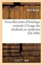 Nouvelles Notes d'Histologie Normale À l'Usage Des Étudiants En Médecine