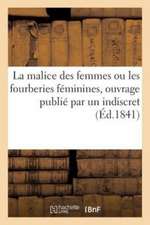 La Malice Des Femmes Ou Les Fourberies Féminines, Ouvrage Publié Par Un Indiscret