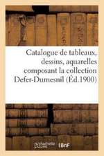 Catalogue de Tableaux, Dessins, Aquarelles Composant La Collection Defer-Dumesnil