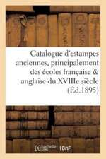 Catalogue d'Estampes Anciennes, Principalement Des Écoles Française Et Anglaise Du Xviiie: Siècle, Pièces Imprimées En Noir Et En Couleur, Dont La Ven