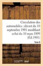 Circulation Des Automobiles: Décret Du 10 Septembre 1901 Modifiant Celui Tome 8