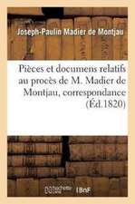 Pièces Et Documens Relatifs Au Procès de M. Madier de Montjau, Contenant Sa Correspondance: Avec LL. Ee. MM. de Serre Et Siméon