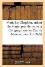 Maria Le Chaplain, Enfant de Marie, Présidente de la Congrégation Des Dames Bénédictines: de Valognes Manche: Simple Histoire d'Une Belle Âme d'Après