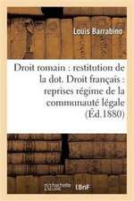 Droit Romain: Restitution de la Dot. Droit Français: Reprises Sous Régime de la Communauté Légale